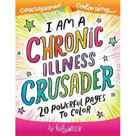 I Am A Chronic Illness Crusader An Adult Coloring Book for Encouragement Strength and Positive Vibes 20 Powerful Pages To Color Courageous Coloring Volume 2 PDF