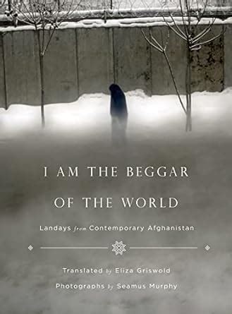 I Am the Beggar of the World Landays from Contemporary Afghanistan