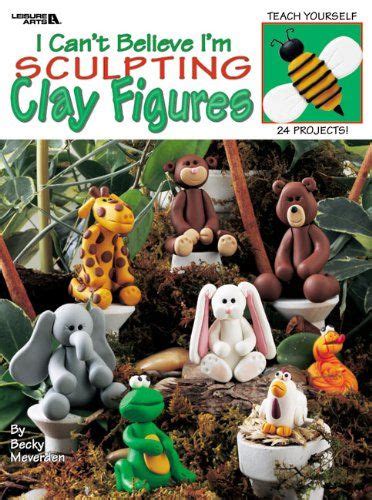 I Cant Believe Im Sculpting Clay Figures Ebook Kindle Editon