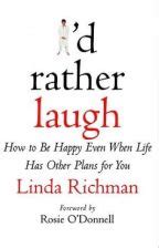 I D RATHER LAUGH How to Be Happy Even When Life Has Other Plans for You Reader