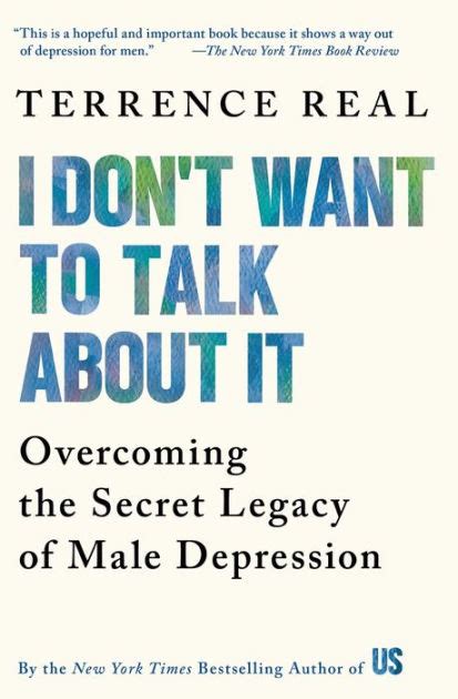 I Don t Want to Talk About It Overcoming the Secret Legacy of Male Depression Reader