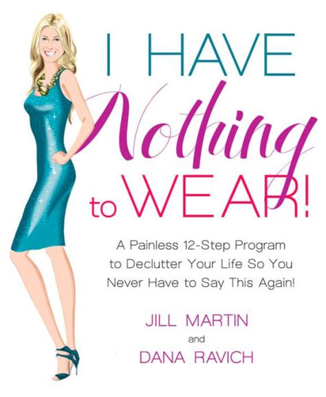I Have Nothing To Wear A Painless 12-Step Program to Declutter Your Life So You Never Have to Say This Again