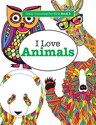 I Love Animals Crazy Colouring For Kids Book 3 Volume 3 Doc