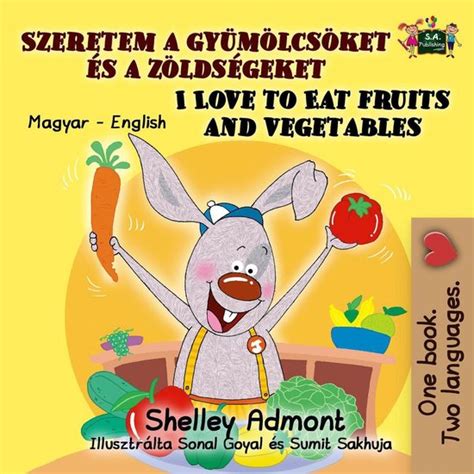 I Love to Eat Fruits and Vegetables Hungarian English Bilingual Collection Book 3 Kindle Editon