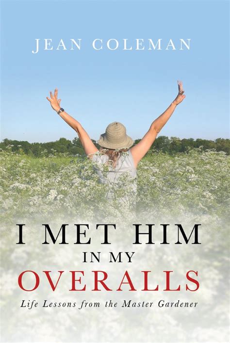 I Met Him in my Overalls Life lessons from the Master Gardener PDF