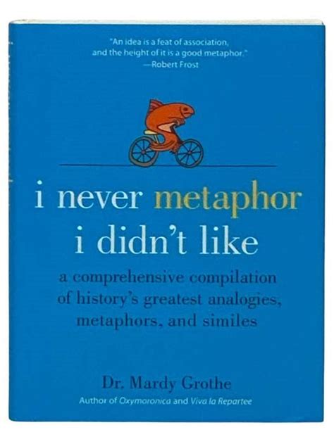 I Never Metaphor I Didn t Like A Comprehensive Compilation of History s Greatest Analogies Metaphors and Similes Reader