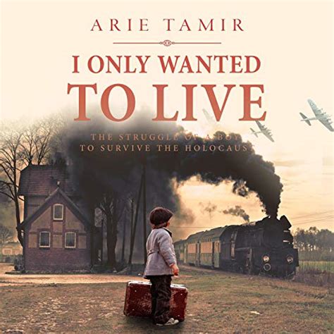 I Only Wanted to Live The Struggle of a Boy to Survive the Holocaust PDF