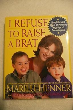 I Refuse to Raise a Brat Straightforward Advice on Parenting in an Age of Overindulgence Reader