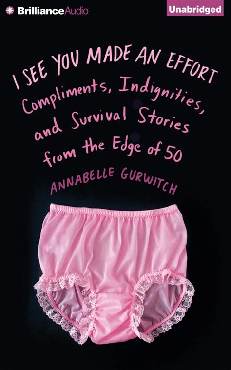 I See You Made an Effort Compliments Indignities and Survival Stories from the Edge of 50 Doc