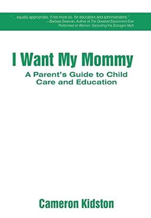 I Want My Mommy A Parent's Guide to Child Care and Education Kindle Editon