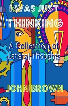 I Was Just Thinking A Collection of Lateral Thoughts Kindle Editon