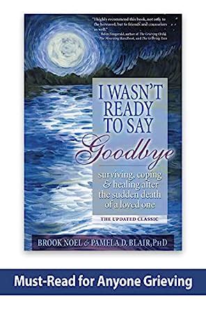 I Wasn t Ready to Say Goodbye Surviving Coping and Healing After the Death of a Loved One PDF