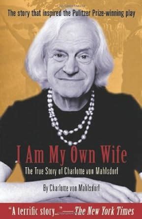 I am My Own Wife: The True Story of Charlotte von Mahlsdorf Ebook Kindle Editon