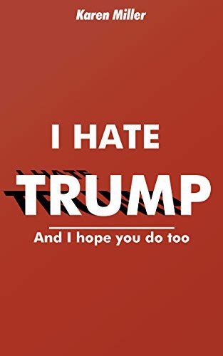I hate Trump And I hope you do too Epub