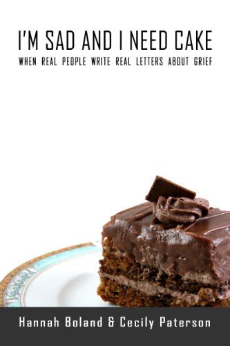 I m Sad and I Need Cake When real people write real letters about grief PDF