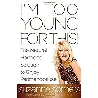 I m Too Young for This The Natural Hormone Solution to Enjoy Perimenopause Epub