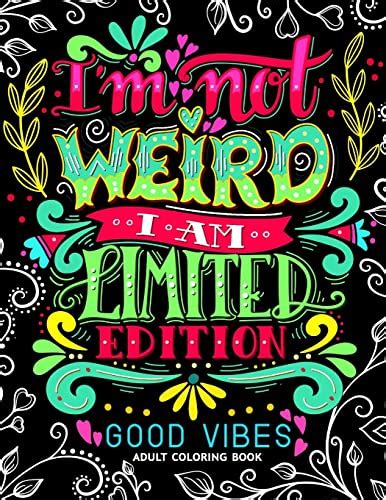 I m not Weird I am Limited Edition Good Vibes Adults Coloring Books Flower Floral and Cute Animals with Quotes Inspirational Coloring book Epub