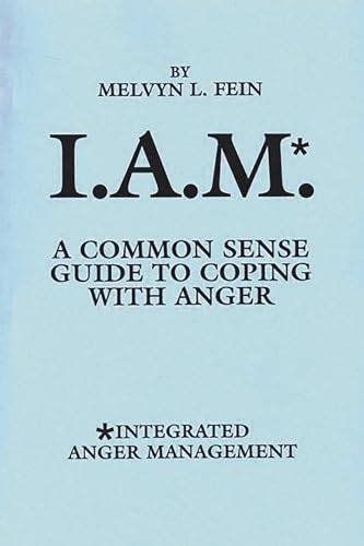 I.A.M. A Common Sense Guide to Coping with Anger Kindle Editon