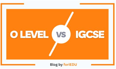 IGCSE vs O Level: A Comprehensive Comparison for Students and Parents