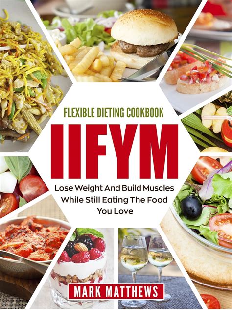 IIFYM and Flexible Dieting Cookbook Lose Weight and Build Muscles While Still Eating The Food You Love Macro Diet Doc