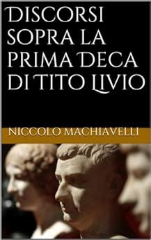 IL Principe e Discorsi Sopra la Prima Deca di Tito Livio Classic Reprint Italian Edition Kindle Editon