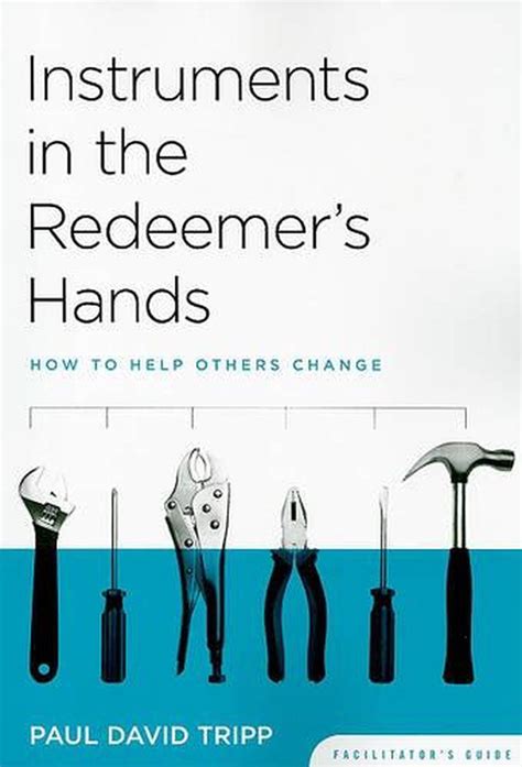 INSTRUMENTS IN THE REDEEMER S HANDS STUDY GUIDE HOW TO HELP OTHERS CHANGE Ebook Doc