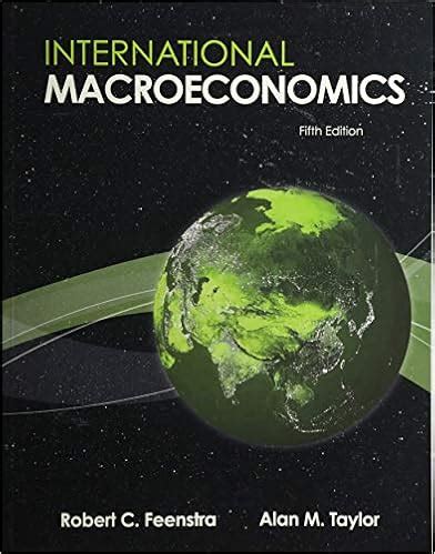 INTERNATIONAL MACROECONOMICS TAYLOR FEENSTRA SECOND EDITION SOLUTIONS Ebook PDF