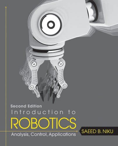 INTRODUCTION TO ROBOTICS ANALYSIS CONTROL APPLICATIONS 2ND EDITION Ebook Reader