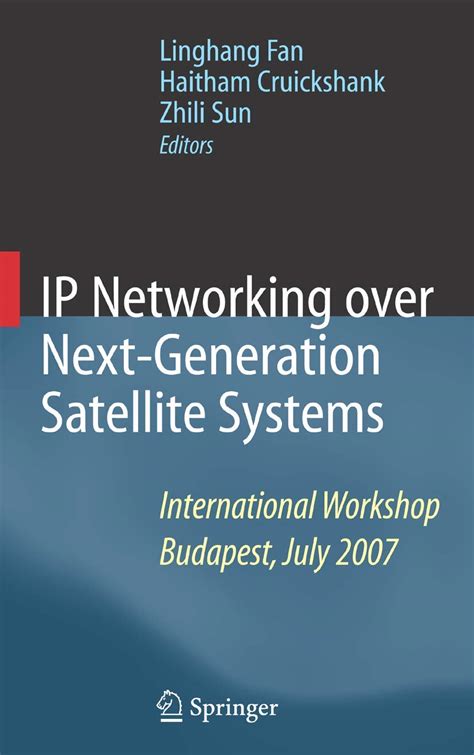IP Networking over Next-Generation Satellite Systems International Workshop, Budapest, July 2007 1st Reader