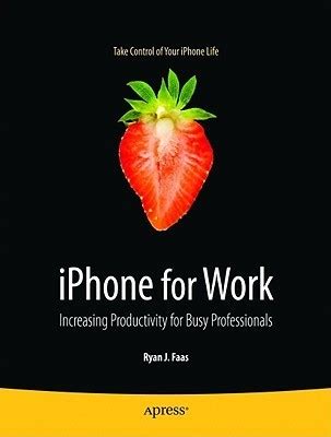 IPhone for Work Increasing Productivity for Busy Professionals Kindle Editon