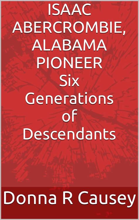ISAAC ABERCROMBIE ALABAMA PIONEER Six Generations of Descendants Kindle Editon