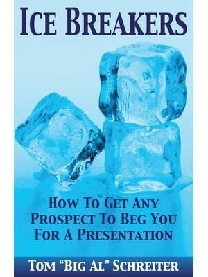 Ice Breakers How To Get Any Prospect To Beg You For A Presentation Ebook Doc