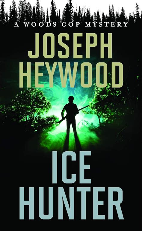 Ice Hunter: A Woods Cop Mystery (Woods Cop Mysteries) by Heywood, Joseph Ebook PDF