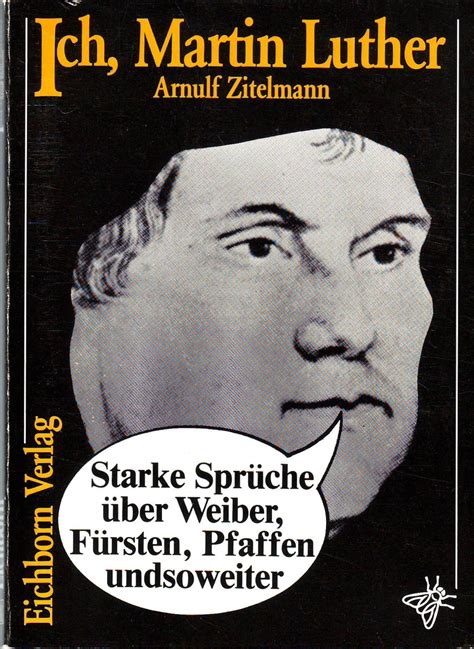 Ich Martin Luther Starke Sprüche über Weiber Fürsten Pfaffen undsoweiter Galgenbüchlein German Edition Doc
