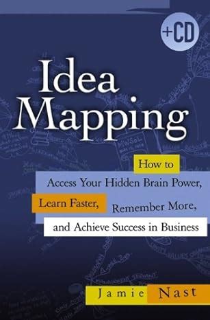 Idea Mapping How to Access Your Hidden Brain Power, Learn Faster, Remember More and Achieve Success Kindle Editon