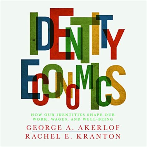 Identity Economics How Our Identities Shape Our Work Wages and Well-Being Reader