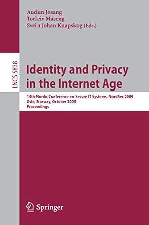 Identity and Privacy in the Internet Age 14th Nordic Conference on Secure IT Systems, NordSec 2009, Epub