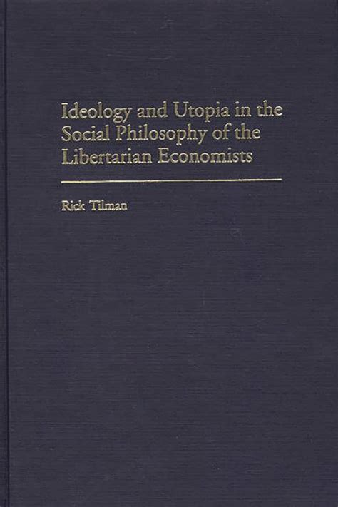 Ideology and Utopia in the Social Philosophy of the Libertarian Economists PDF