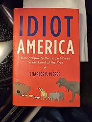 Idiot America How Stupidity Became a Virtue in the Land of the Free Epub