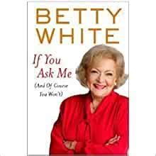 If You Ask Me And Of Course You Won t Thorndike Press Large Print Nonfiction Series Hardcover by Betty White Author PDF