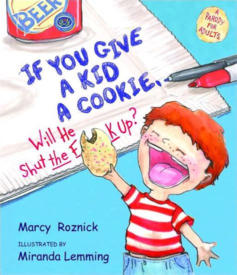 If You Give a Kid a Cookie Will He Shut the Fk Up A Parody for Adults Reader