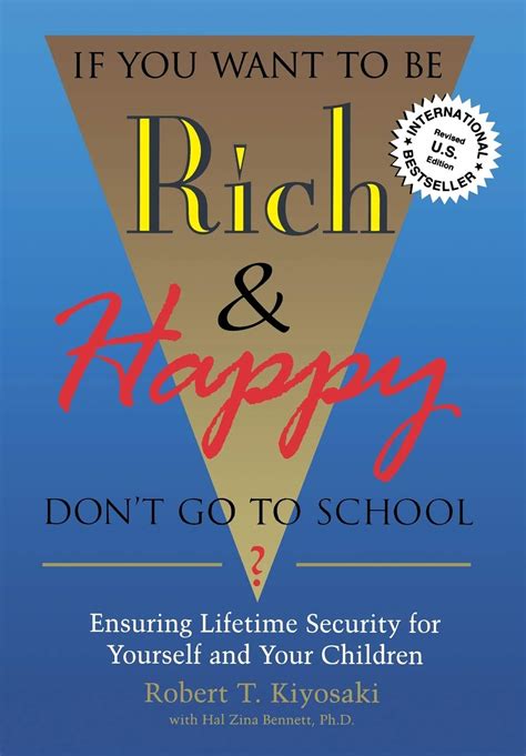 If You Want to Be Rich and Happy Don t Go to School Insuring Lifetime Security for Yourself and Your Children by Robert Kiyosaki 1993-01-01 Reader