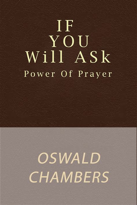 If You Will Ask Reflections on the Power of Prayer by Oswald Chambers 2012-06-01 Doc