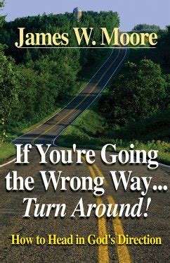 If Youre Going the Wrong Way...Turn Around! How to Head in God' Doc