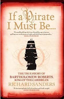 If a Pirate I Must Be The True Story of Bartholomew Roberts King of the Caribbean PDF