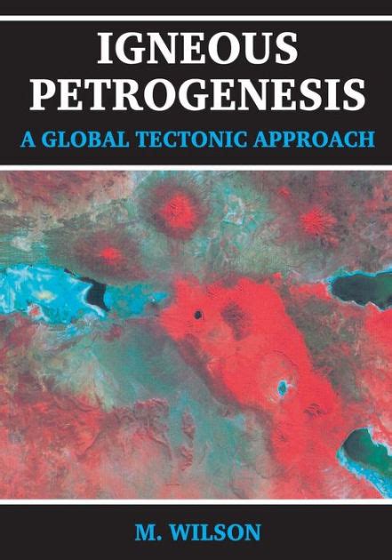 Igneous Petrogenesis A Global Tectonic Approach 1st Edition Doc