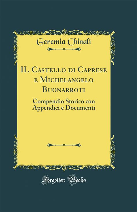 Il Castello Di Caprese E Michelangelo Buonarroti Compendio Storico Con Appendici E Documenti Italian Edition Reader