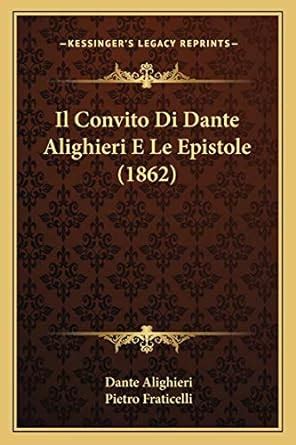 Il Convito Di Dante Alighieri E Le Epistole 1862 Italian Edition Kindle Editon