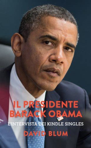 Il Presidente Barack Obama L intervista dei Kindle Singles Italian Edition Kindle Editon