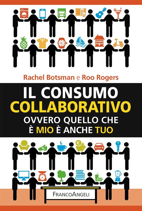 Il consumo collaborativo Ovvero quello che è mio è anche tuo Italian Edition Kindle Editon